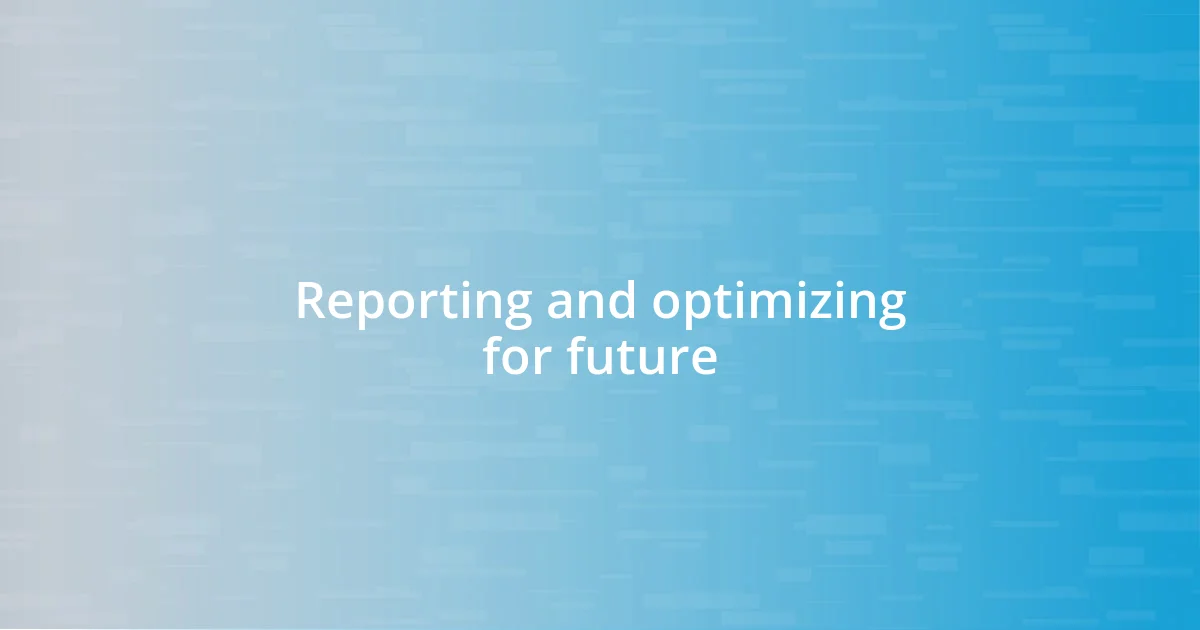 Reporting and optimizing for future