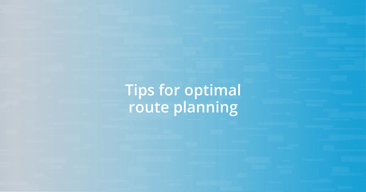 Tips for optimal route planning