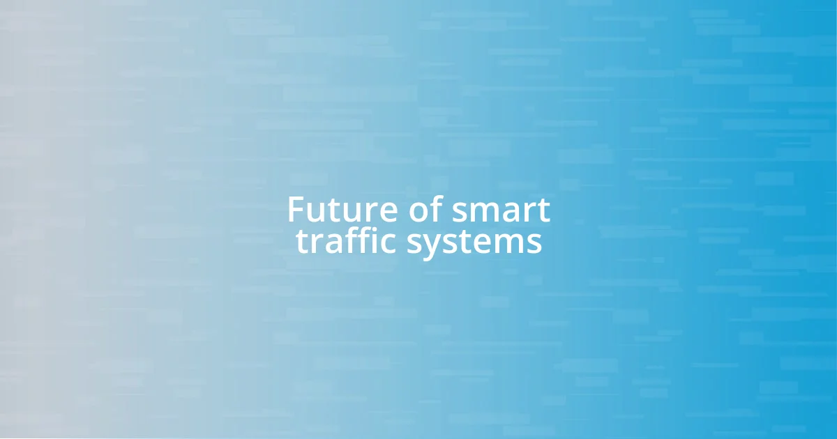 Future of smart traffic systems