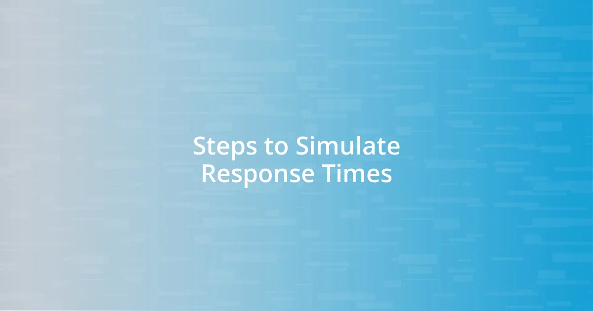 Steps to Simulate Response Times