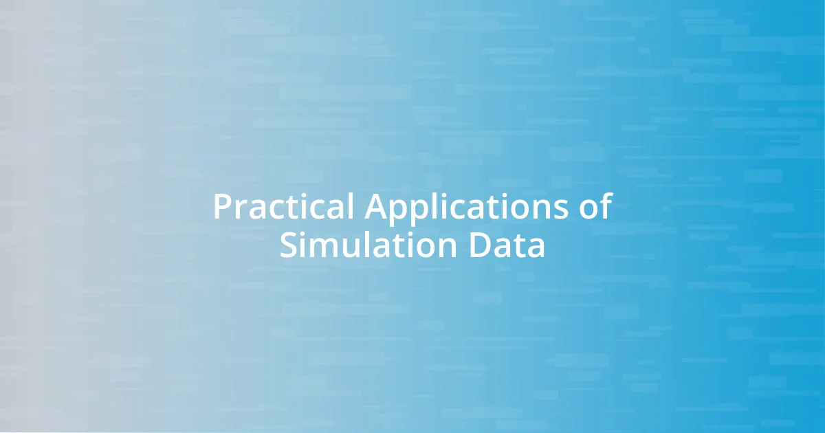 Practical Applications of Simulation Data