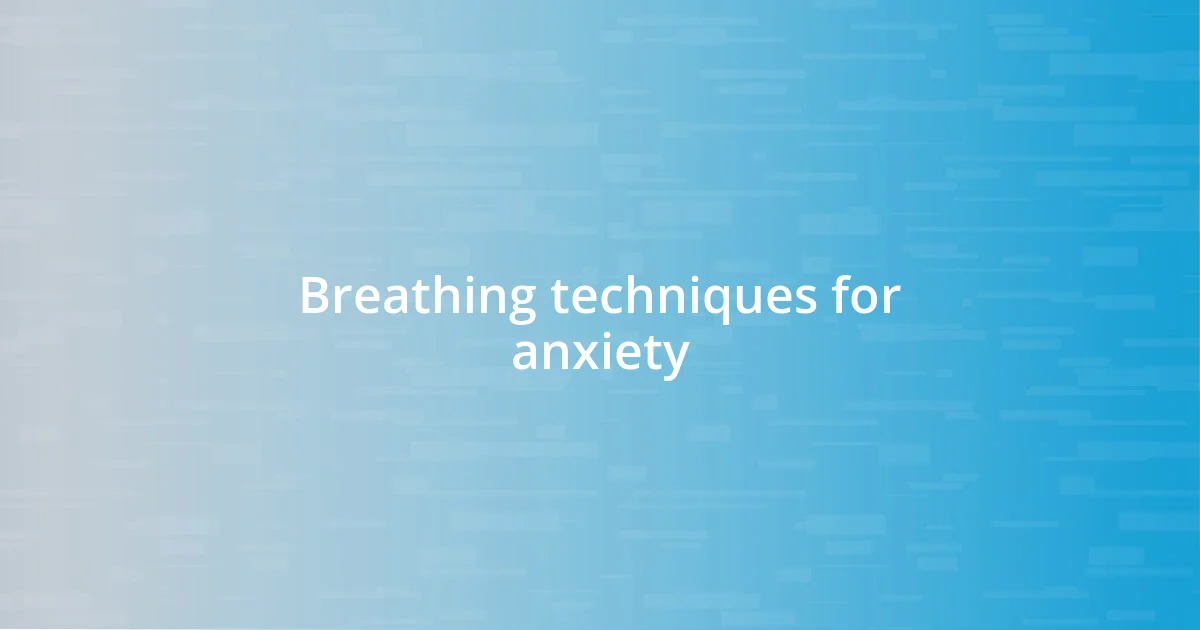 Breathing techniques for anxiety