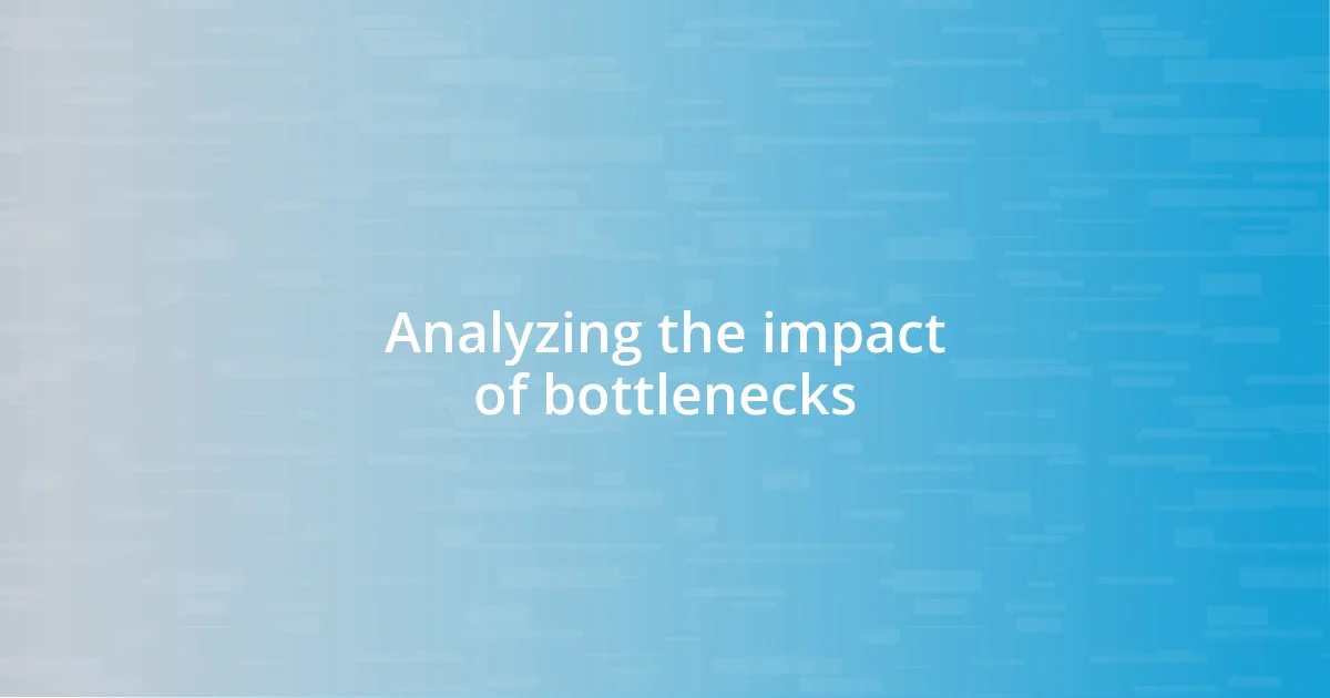 Analyzing the impact of bottlenecks