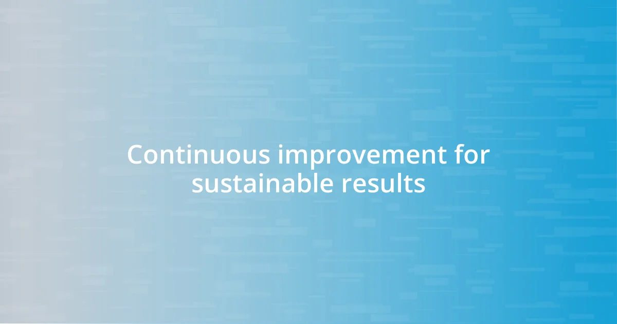 Continuous improvement for sustainable results