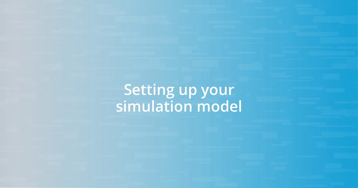 Setting up your simulation model