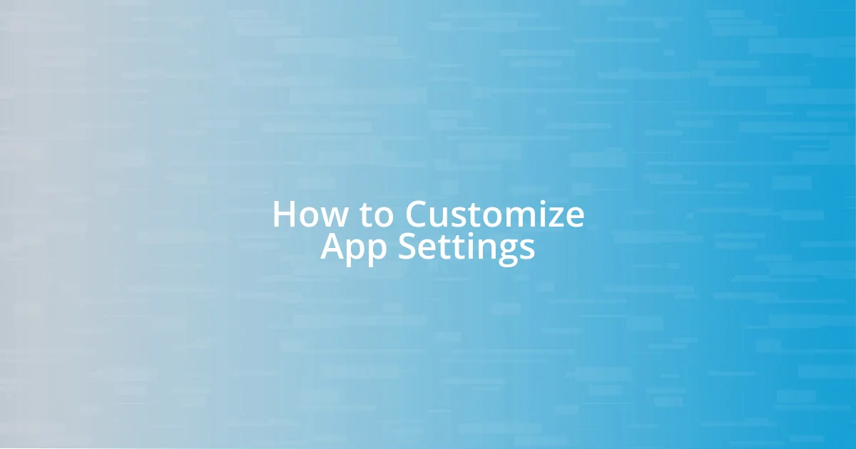 How to Customize App Settings