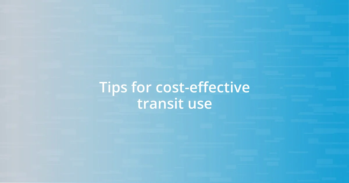 Tips for cost-effective transit use