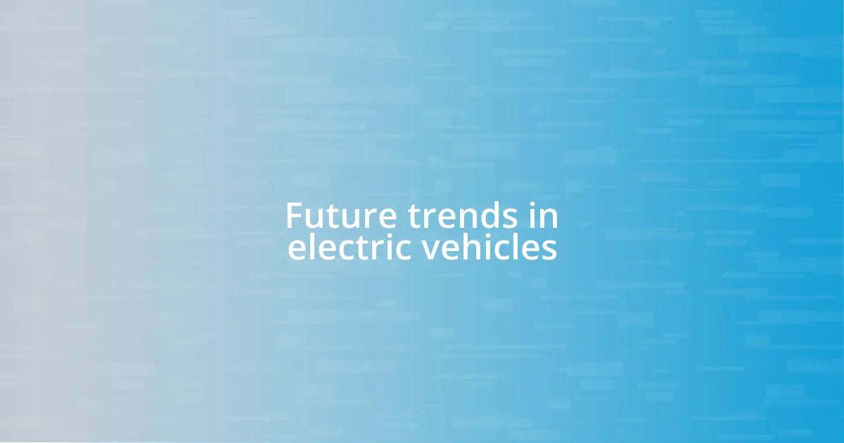 Future trends in electric vehicles