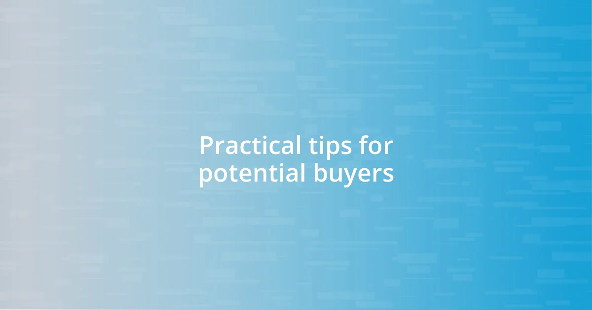 Practical tips for potential buyers