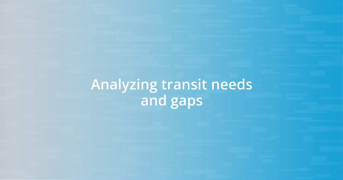 Analyzing transit needs and gaps