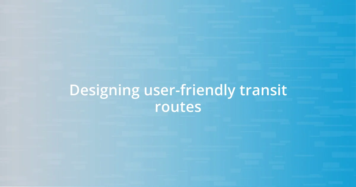 Designing user-friendly transit routes