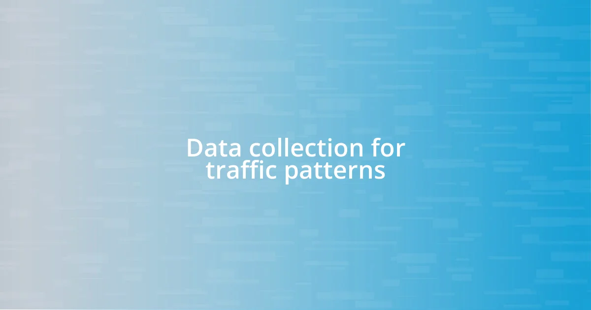 Data collection for traffic patterns