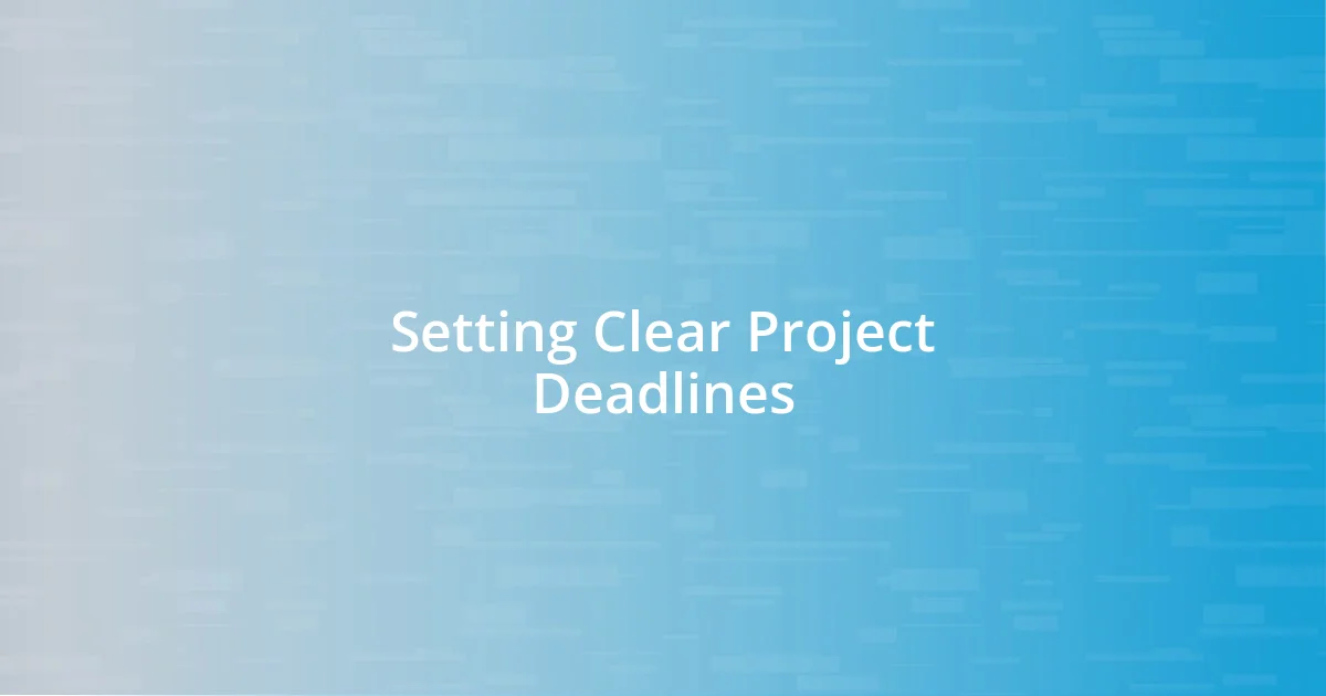 Setting Clear Project Deadlines