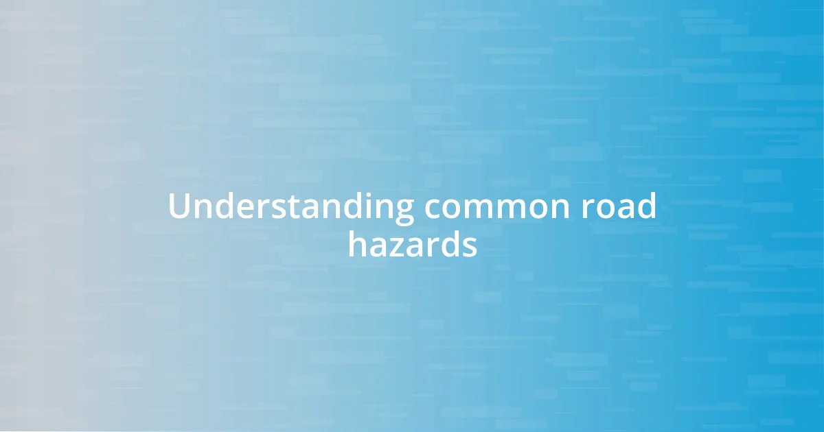 Understanding common road hazards