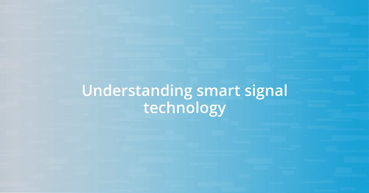 Understanding smart signal technology