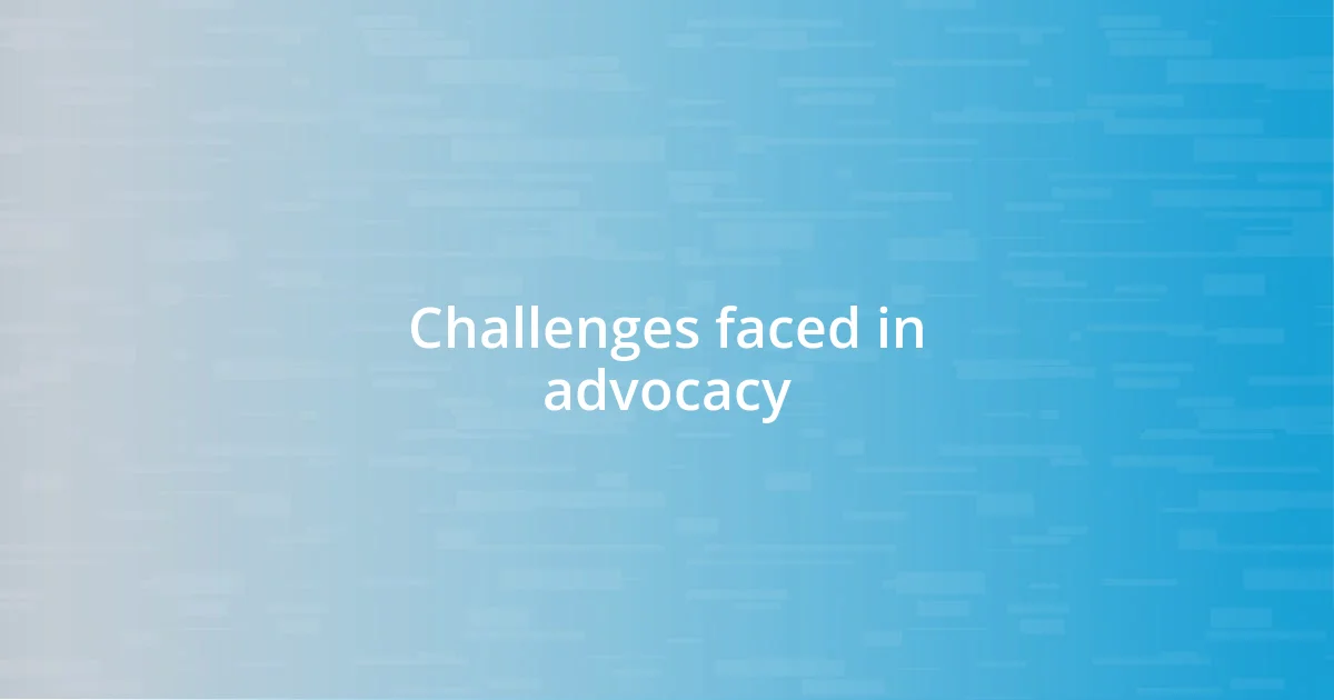 Challenges faced in advocacy