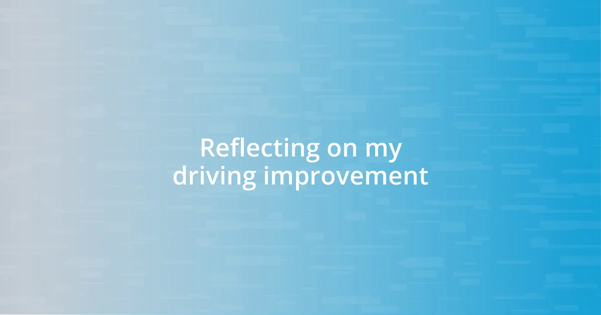 Reflecting on my driving improvement