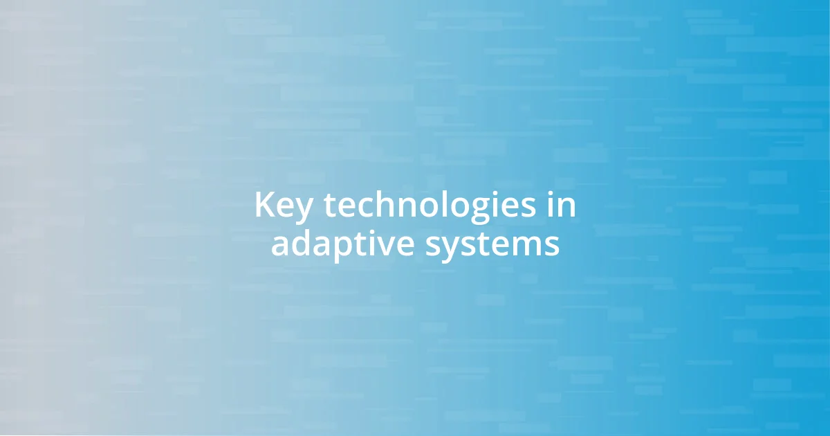 Key technologies in adaptive systems