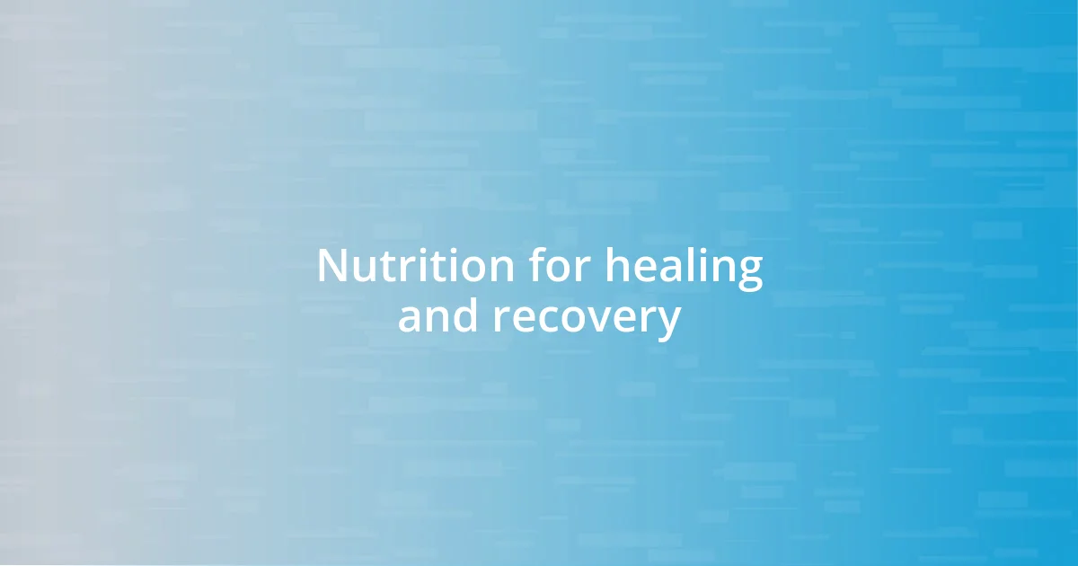 Nutrition for healing and recovery