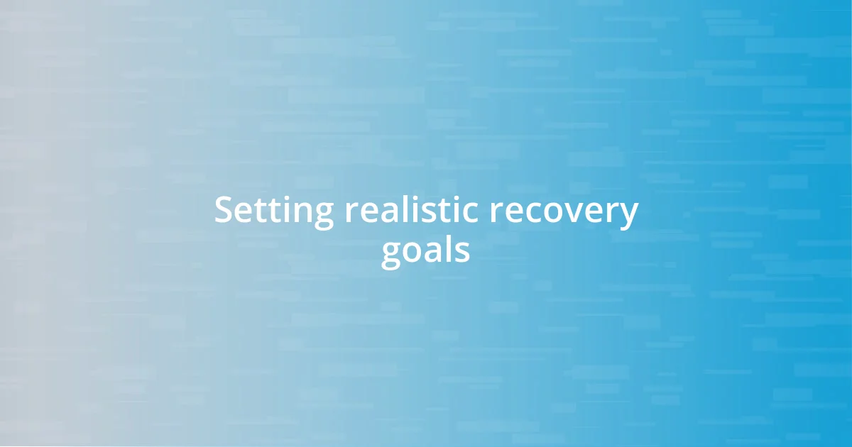 Setting realistic recovery goals