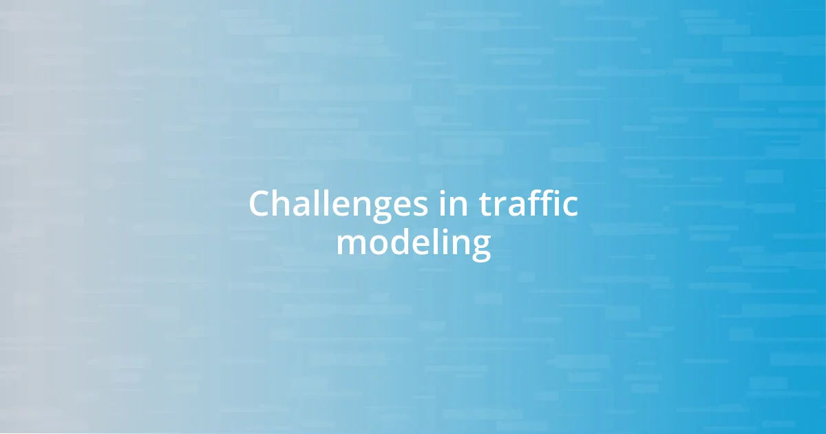 Challenges in traffic modeling