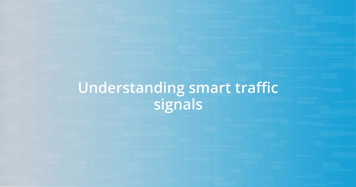 Understanding smart traffic signals