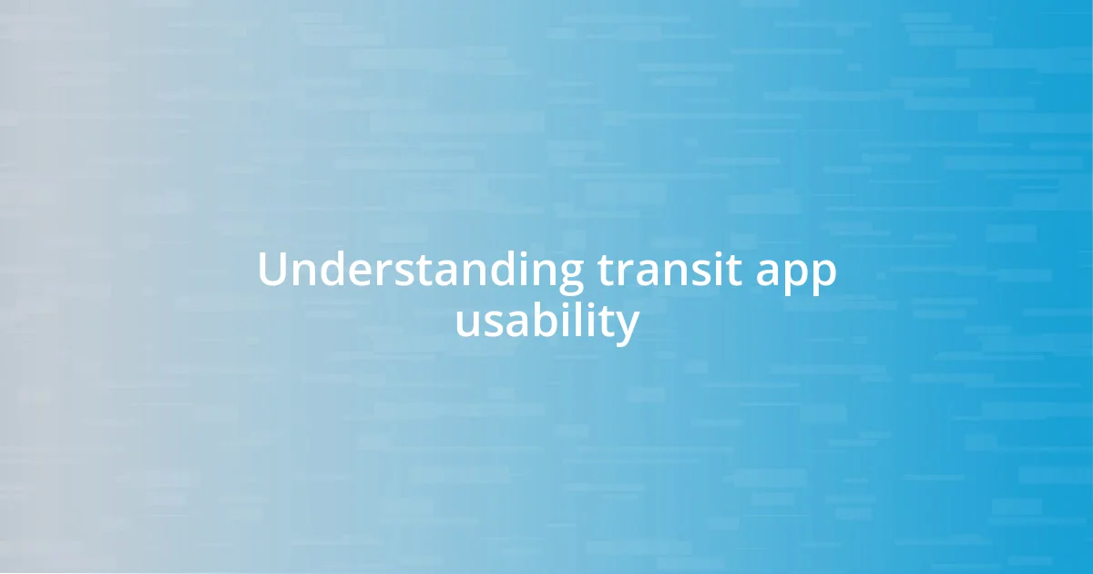 Understanding transit app usability