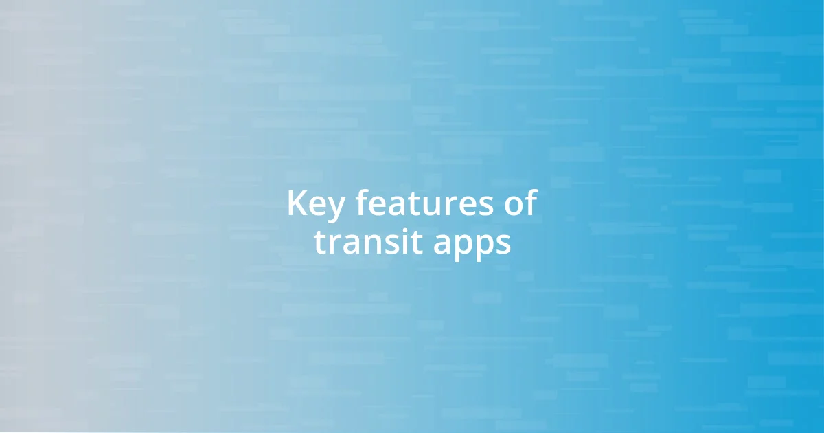 Key features of transit apps