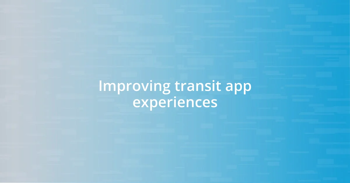 Improving transit app experiences