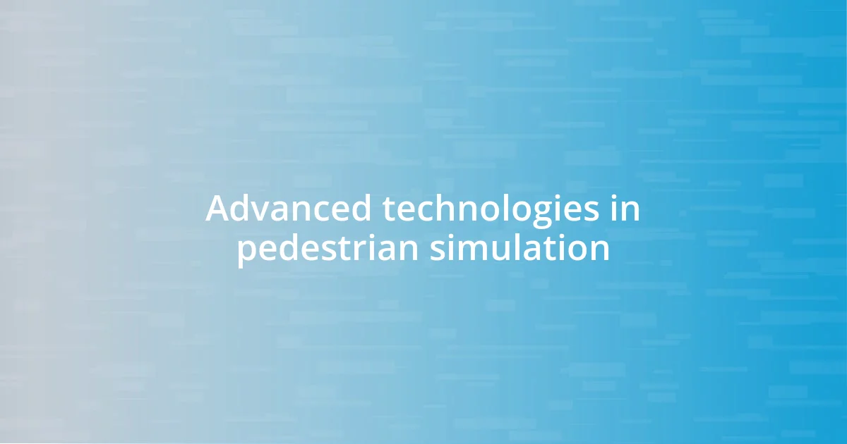 Advanced technologies in pedestrian simulation