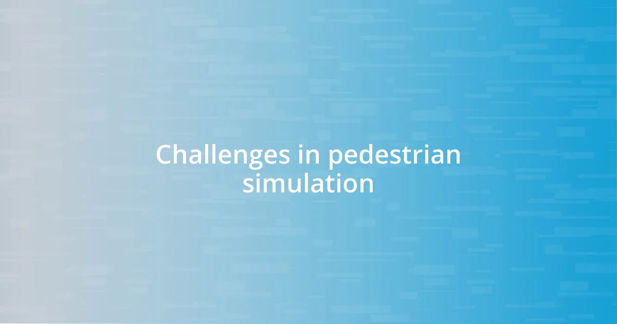 Challenges in pedestrian simulation