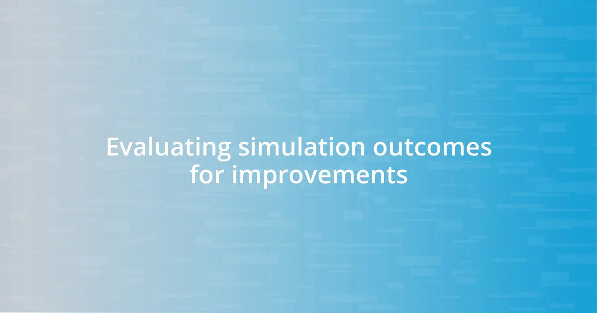 Evaluating simulation outcomes for improvements