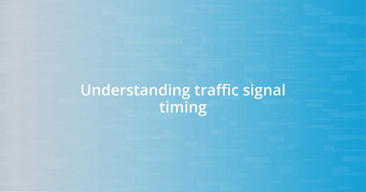 Understanding traffic signal timing