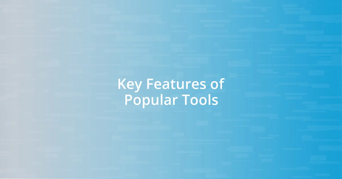 Key Features of Popular Tools