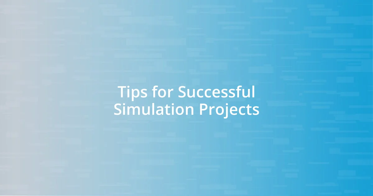 Tips for Successful Simulation Projects