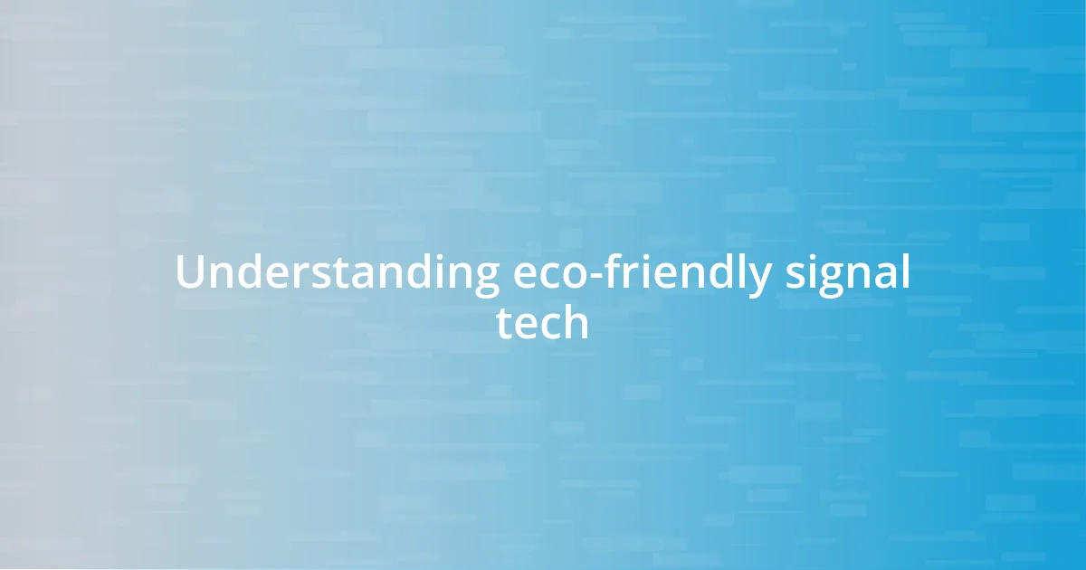 Understanding eco-friendly signal tech