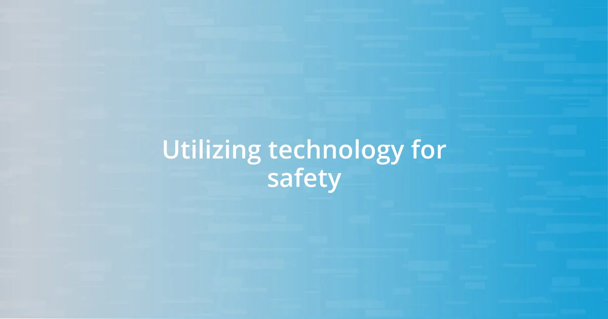 Utilizing technology for safety