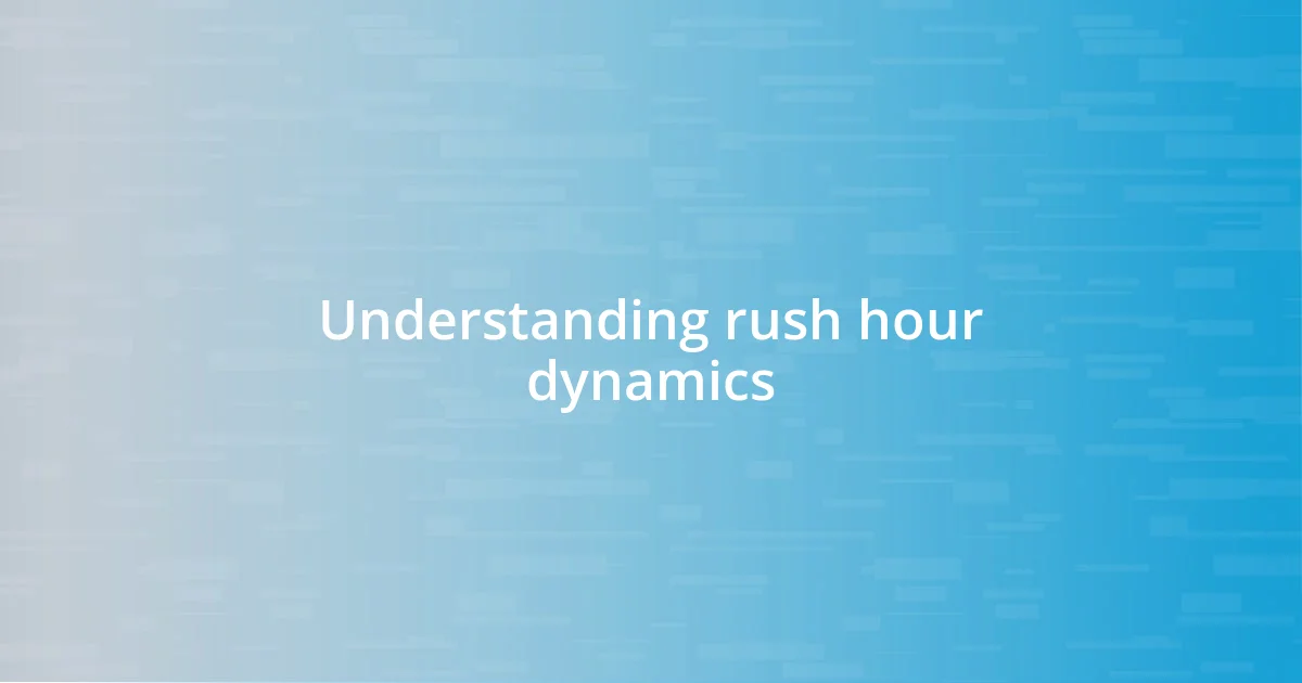 Understanding rush hour dynamics