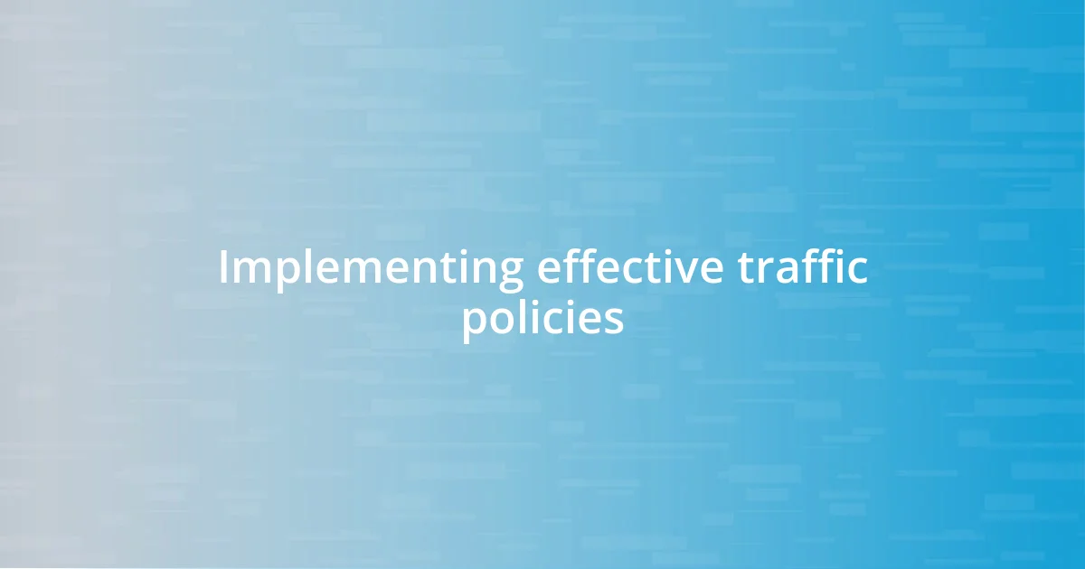 Implementing effective traffic policies