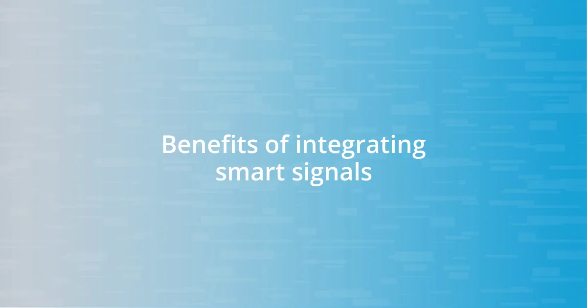 Benefits of integrating smart signals