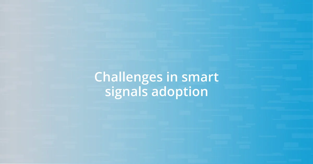 Challenges in smart signals adoption