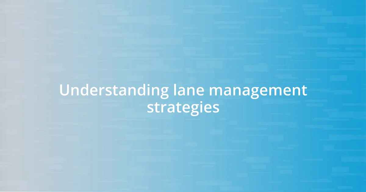 Understanding lane management strategies