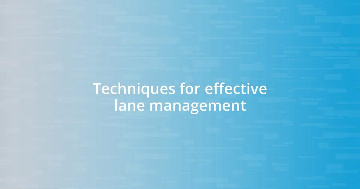 Techniques for effective lane management