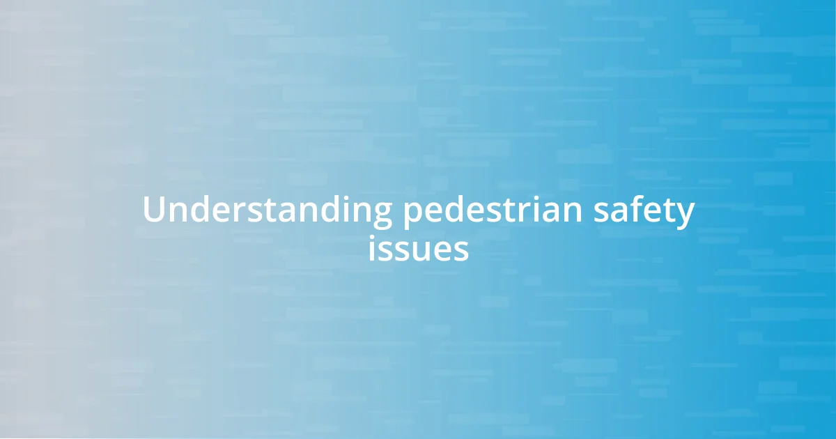 Understanding pedestrian safety issues