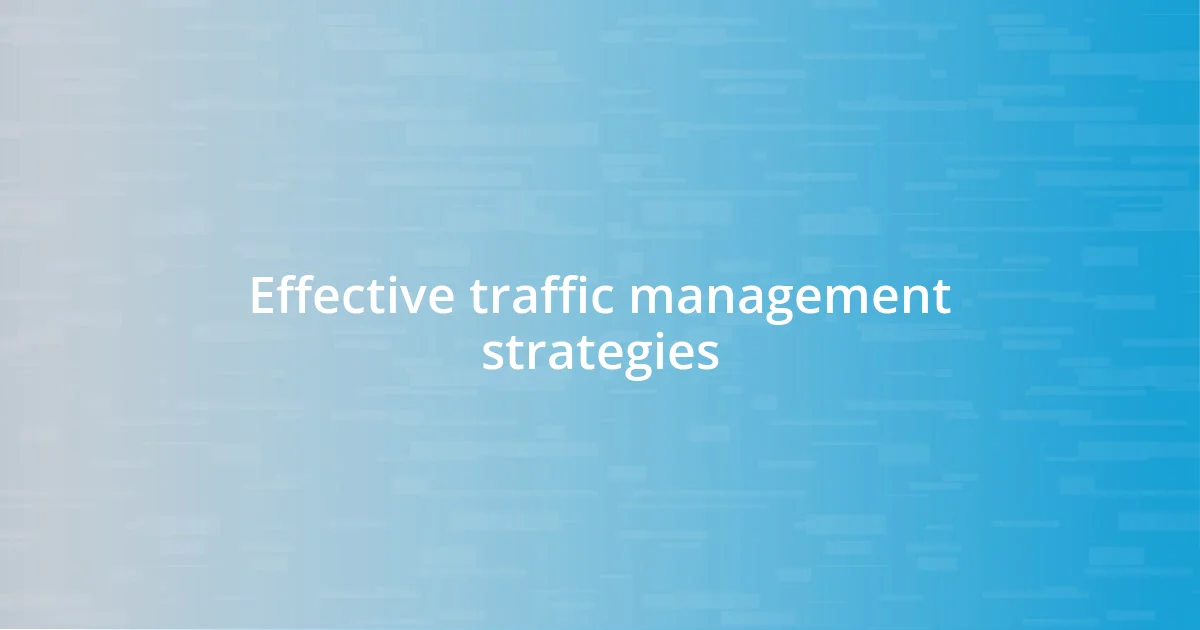 Effective traffic management strategies