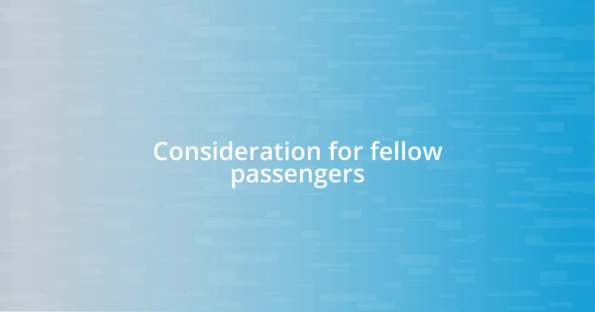 Consideration for fellow passengers