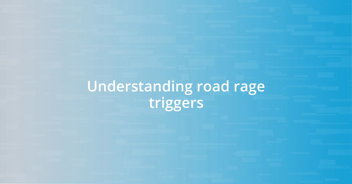 Understanding road rage triggers