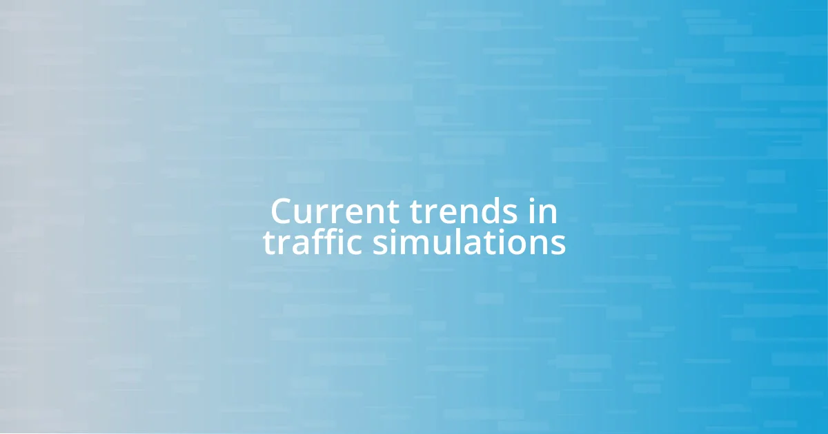 Current trends in traffic simulations