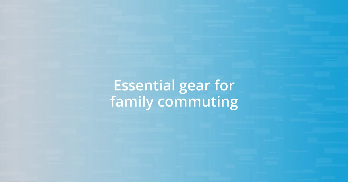 Essential gear for family commuting