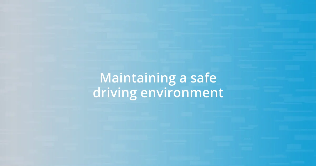 Maintaining a safe driving environment